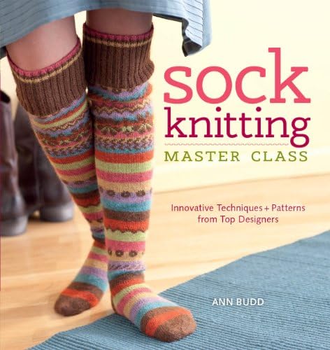 Sock Knitting Master Class: Innovative Techniques + Patterns from Top Designers