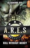 Image de ARES Security - Kill without Mercy (Die ARES-Reihe 1)