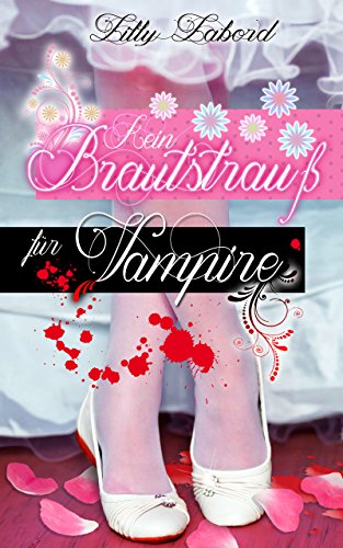 Kein Brautstrauß für Vampire: Paranormale Romanzen #1