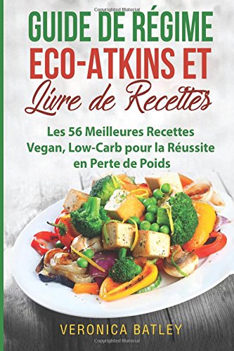 Download Guide de Regime Eco-Atkins et Livre de Recettes: Les 56 Meilleures Recettes Vegan, Low-Carb pour la Réussite en Perte de Poids Download Guide de Regime Eco-Atkins et Livre de Recettes: Les 56 Meilleures Recettes Vegan, Low-Carb pour la Réussite en Perte de Poids