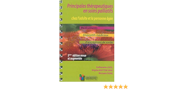 Principales Therapeutiques En Soins Palliatifs Chez L Adulte Et La Personne Agee Medicaments Dispositifs Medicaux Prescriptions De Sortie Amazon Fr Laval Guillemette Ngo Ton Sang Brigitte Fabre Michaela Livres