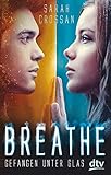 Breathe - Gefangen unter Glas: Roman by 