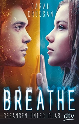 Breathe - Gefangen unter Glas: Roman