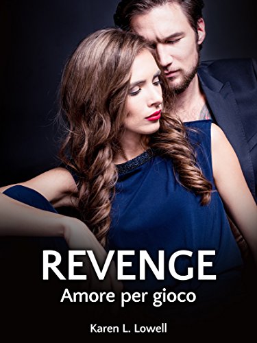 Karen L. Lowell  - Revenge. Amore per gioco (2018)