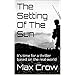 The Setting Of The Sun: It's time for a thriller based on the real-world by Max Crow