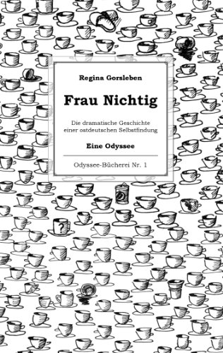 Frau Nichtig: Die dramatische Geschichte einer ostdeutschen Selbstfindung