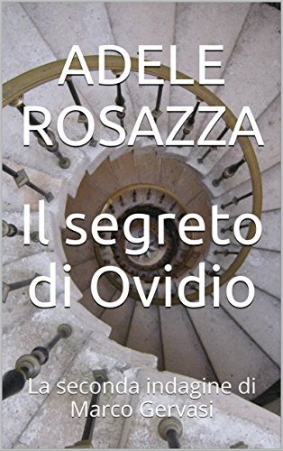 Adele Rosazza - Le inchieste di Marco Gervasi Vol. 2 - Il segreto di Ovidio (2016)