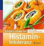 Image de Köstlich essen bei Histamin-Intoleranz: Über 130 Rezepte: Einfach unbeschwert genießen