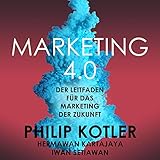 Marketing 4.0: Der Leitfaden für das Marketing der Zukunft by 