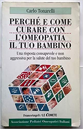Perché e come curare con l'omeopatia il tuo bambino. Una risposta consapevole e non aggressiva alla salute del tuo bambino