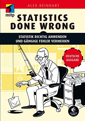 Statistics Done Wrong: Statistik richtig anwenden und gängige Fehler vermeiden - Deutsche Ausgabe (mitp Professional)
