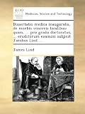 Image de Dissertatio medica inauguralis, de morbis venereis localibus: quam, ... pro gradu doctoratus, ... eruditorum examini subjicit Jacobus Lind ...