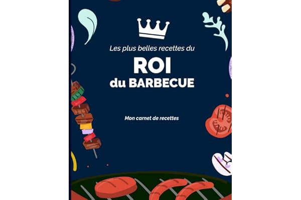 Les plus belles recettes du Roi du Barbecue: Carnet de recettes - 160 pages - 80 recettes sur 2 pages - pour les fans de Barbecue