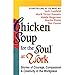 Chicken Soup for the Soul at Work: Stories of Courage, Compassion, and Creativity in the Workplace by 