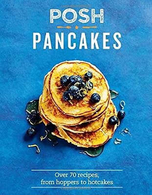 Posh Pancakes: Over 70 Recipes, from Hoppers to Hotcakes
