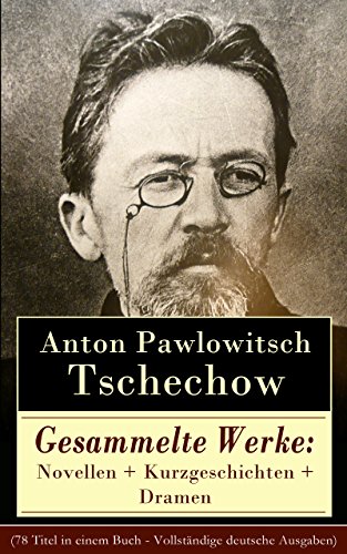 Download Gesammelte Werke: Novellen + Kurzgeschichten + Dramen (78 Titel in einem Buch - Vollständige deutsche Ausgaben): Die Dame mit dem Hündchen + Drei Schwestern ... Mohikanerin und viel mehr von Anton Cechov Download Gesammelte Werke: Novellen + Kurzgeschichten + Dramen (78 Titel in einem Buch - Vollständige deutsche Ausgaben): Die Dame mit dem Hündchen + Drei Schwestern ... Mohikanerin und viel mehr von Anton Cechov