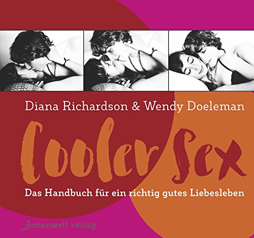 Cooler Sex: Das Handbuch für ein richtig gutes Liebesleben