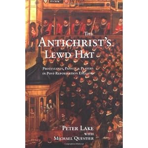 The Antichrist's Lewd Hat: Protestants, Papists and Players in Post-Reformation Engla