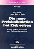 Die neue Preiskalkulation bei Zielpreisen: Von der Zuschlagskalkulation zum Zielkostenmanagement (Kontakt & Studium) by 