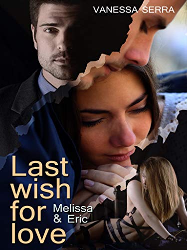 Last wish for love: Melissa und Eric von [Serra, Vanessa]