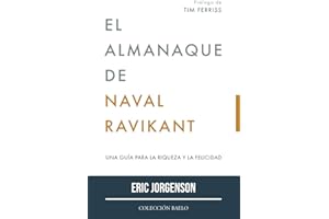 COLECCION BAELO El Almanaque de Naval Ravikant: Una guía para la riqueza y la felicidad