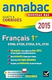 Annales Annabac 2015 Français 1re STMG, STI2D, STD2A, STL, ST2S: sujets et corrigés du bac ? Première séries technologiques