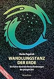 Wandlungstanz der Erde: Ein Begleiter durch die Herausforderungen der jetzigen Zeit by