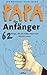 Produktbild Papa für Anfänger: 62 Dinge, die ein toller Pap echt können muss