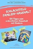 Schlachtfeld Familien - Haushalt | 120 Tipps zum ordentlichen Haushalt mit Kindern | Selina Langenscheid: Haushalts Life Hacks für Mütter | ... Haushaltsführung | EMMA THALEA PUBLISHING by Selina Langenscheid