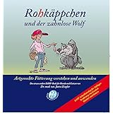 Rohkäppchen und der zahnlose Wolf: B.A.R.F. - Artgerechte Fütterung verstehen und anwenden. Das etwas andere B.A.R.F.-Buch fü
