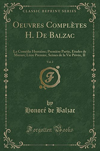 Oeuvres Completes H. de Balzac, Vol. 2: La Comedie Humaine; Premiere Partie, Etudes de M Urs; Livre Premier, Scenes de La Vie Privee, II (Classic Reprint)