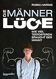Cover zum Buch Die Männerlüge: Wie viel Testosteron ...