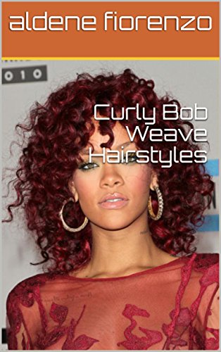 Curly Bob Weave Hairstyles Ebook Aldene Fiorenzo Amazon In