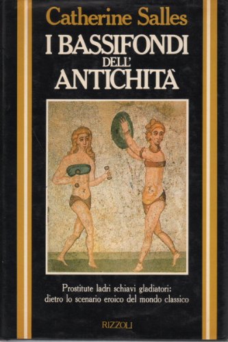 Download I BASSIFONDI DELL'ANTICHITA' - PROSTITUTE LADRI SCHIAVI GLADIATORI: DIETRO LO SCENARIO EROICO DEL MONDO CLASSICO Download I BASSIFONDI DELL'ANTICHITA' - PROSTITUTE LADRI SCHIAVI GLADIATORI: DIETRO LO SCENARIO EROICO DEL MONDO CLASSICO