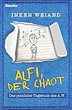 Alfi, der Chaot: Das peinliche Tagebuch des A.W. by Inken Weiand