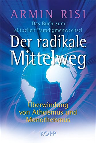 Download Der radikale Mittelweg: Überwindung von Atheismus und Monotheismus - Das Buch zum aktuellen Paradigmenwechsel Download Der radikale Mittelweg: Überwindung von Atheismus und Monotheismus - Das Buch zum aktuellen Paradigmenwechsel