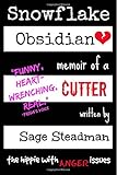 Snowflake Obsidian: Memoir of a Cutter by Sage Steadman 