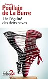 De l'égalité des deux sexes: Discours physique et moral où l'on voit l'importance de se défaire des préjugés
