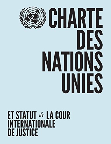 Charte des Nations Unies et Statut de la Cour Internationale de Justice Charte des Nations Unies et Statut de la Cour Internationale de Justice