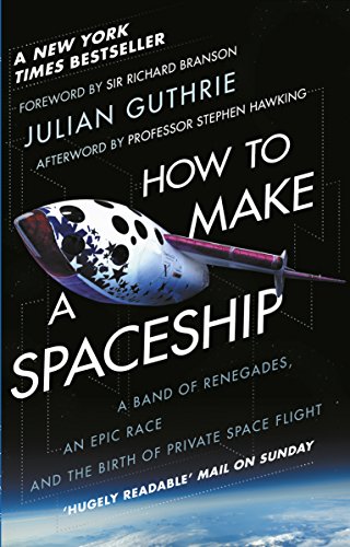 Download How to Make a Spaceship: A Band of Renegades, an Epic Race and the Birth of Private Space Flight Download How to Make a Spaceship: A Band of Renegades, an Epic Race and the Birth of Private Space Flight