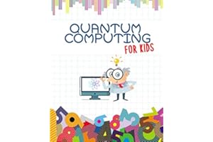 Quantum Computing For Kids: Get Ready for the Future! | Introduction to Quantum Computing Explained for Everyone | Children All Ages | Ilustrated Full Color book | 8" x 10"