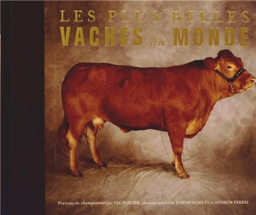 Télécharger Les plus belles vaches du monde : Portraits de championnes Livre PDF Gratuit