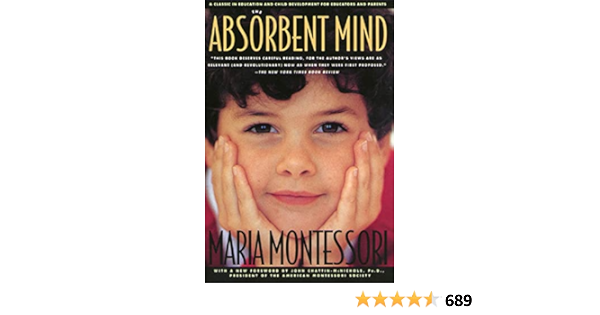 The Absorbent Mind A Classic In Education And Child Development For Educators And Parents Amazon Co Uk Montessori Maria Chattin Mcnichols Ph D John 9780805041569 Books The Absorbent Mind A Classic In Education And Child Development For Educators And Parents Amazon Co Uk Montessori Maria Chattin Mcnichols Ph D John 9780805041569 Books