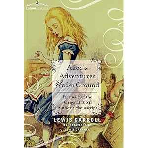 Alice's Adventures Under Ground: Facsimile of the Original 1864 Author's Manuscript