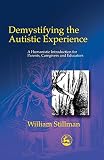 Image de Demystifying the Autistic Experience: A Humanistic Introduction for Parents, Caregivers and Educators