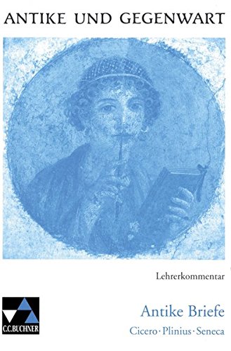 Antike und Gegenwart / Lateinische Texte zur Erschließung europäischer Kultur: Antike und Gegenwart / Antike Briefe LK: Lateinische Texte zur Erschließung europäischer Kultur / zu Antike Briefe