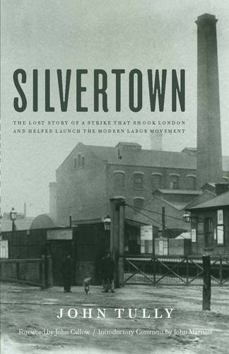 Silvertown: The Lost Story of a Strike that Shook London and Helped Launch the Modern Labor Movement