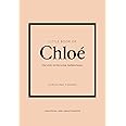 Little Book of Chloé: The story of the iconic brand: 25 (Little Books of Fashion)