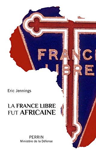 La France Libre fut africaine francais La France Libre fut africaine francais