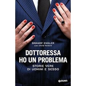 Dottoressa ho un problema. Storie vere di uomini e sesso